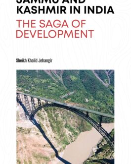 Jammu And Kashmir In India : The Saga Of Development – Sheikh Khalid Jehangir