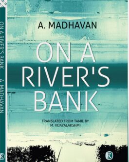 On A River’s Bank – A. Madhavan, Translated from Tamil by M. Vijayalakshmi