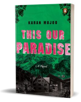 This Our Paradise : A Novel – Karan Mujoo