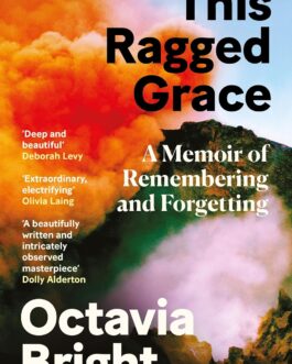 This Ragged Grace : A Memoir of Remembering and Forgetting – Octavia Bright