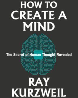 How To Create A Mind : The Secret of Human Thought Revealed -Ray Kurzweil