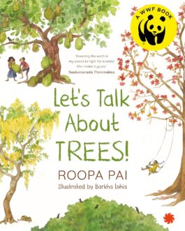 Let’s Talk About Trees – Roopa Rai, Illustrated by Barkha Lohia