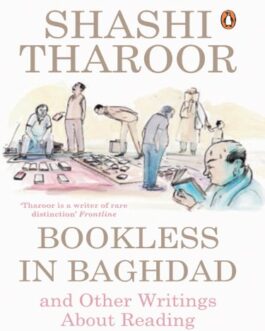 Bookless In Baghdad and Other writings about Reading – Shashi Tharoor