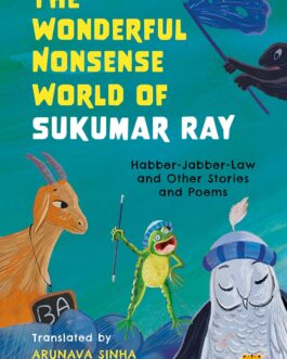 The Wonderful Nonsense World Of Sukumar Ray : Habber-Jabber-Law and Other Stories and Poems – Translated by Arunava Sinha, Sudeshna Shome Ghosh