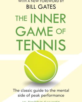 The Inner Game Of Tennis : A Classic guide to the mental side of performance – W. Timothy Gallwey