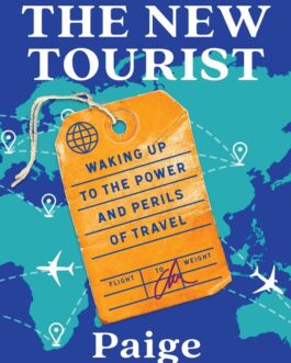 The New Tourist : Waking Up to the Power and Perils of Travel – Paige McClanahan