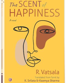 The Scent of Happiness – R.Vatsala, Translated from Tamil by K. Srilata and Kaamya Sharma