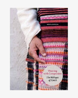 Weaving with Compassion : The Rikhyas of Kutch – Meera Goradia