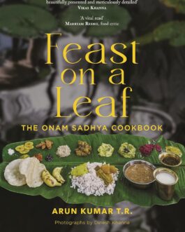 Feast on a Leaf : The Onam Sadhya Cookbook – Arun Kumar T.R