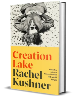 Creation Lake – Rachel Kushner