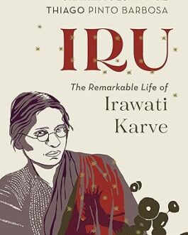 Iru : The Remarkable Life of Irawati Karve – Urmilla Deshpande, Thiago Pinto Barbosa