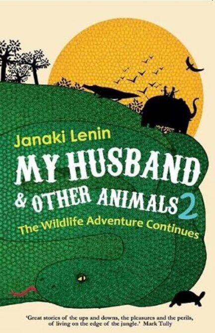 My Husband & Other Animals 2 : The Wildlife Adventure Continues - Janaki Lenin