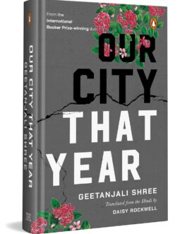 Our City That Year – Geetanjali Shree, Translated from Hindi by Daisy Rockwell (Hardcover)