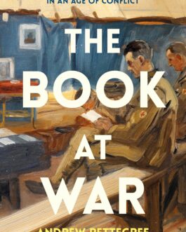 The Book At  War : Libraries And Readers in An Age of Conflict – Andrew Pettegree