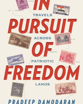 In Pursuit Of Freedom : Travels Across Patriotic Lands – Pradeep Damodaran