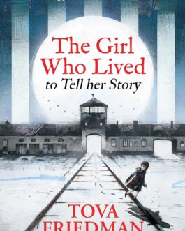 The Daughter of Auschwitz : The Girl Who Lived to Tell Her Story – Tova Friedman, Illustrated by Manuel Sumberac ( Children’s Adaptation)