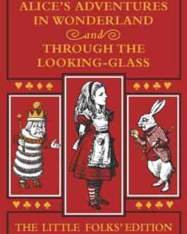 Alice’s Adventures In Wonderland and Through The Looking-Glass : Little Folks Edition – Lewis Carroll (The Little Folks Edition)