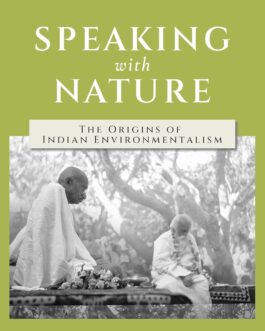 Speaking with Nature : The Origins of Indian Environmentalism – Ramchandra Guha (Hardcover)