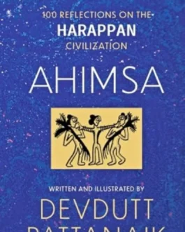 Ahimsa : 100 Reflections on the Harappan Civilization – Devdutt Pattanaik (Hardcover)