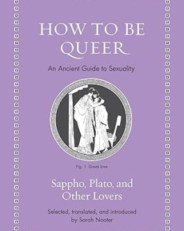 How to be Queer : An Ancient Guide to Sexuality – Sarah Nooter