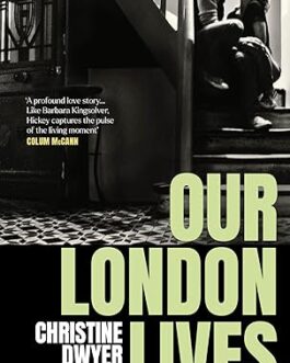 Our London Lives – Christine Dwyer Hickey