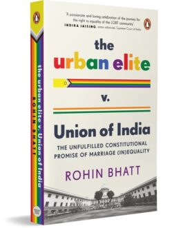 The Urban Elite v. Union of India : The Unfulfilled Constitutional Promise Of Marriage (In)Equality – Rohin Bhatt