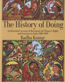 The History of Doing: An Illustrated Account of Movements for Women’s Rights and Feminism in India, 1800-1990 – Radha Kumar