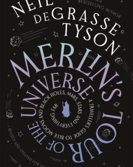 Merlin’s Tour of the Universe : A Traveller’s Guide to Blue Moons and Black Holes, Mars, Stars and Everything Far –  Neil deGrasse Tyson