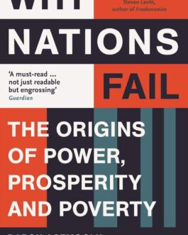 Why Nations Fail : The Origins of Power, Prosperity And Poverty – Daron Acemoglu & James A. Robinson