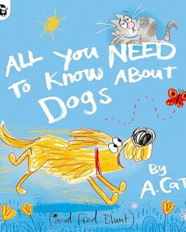 All You Need To Know About Dogs – A. Cat and Fred Blunt