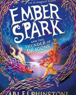 Ember Spark and The Thunder of Dragons – Abi Elphinstone, Illustrated by Kristina Kister