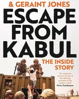 Escape From Kabul : The Inside Story – Levison Wood & Geraint Jones