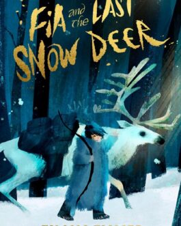 Fia and the Last Snow Deer – Eilish Fisher, Illustrated by Dermot Flynn