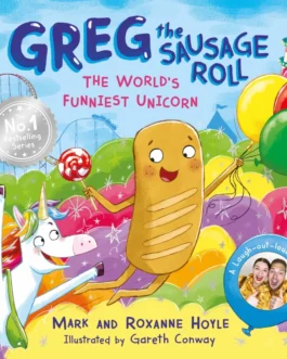 Greg the Sausage Roll : The World’s Funniest Unicorn – Mark and Roxanne Hoyle, Illustrated by Gareth Conway