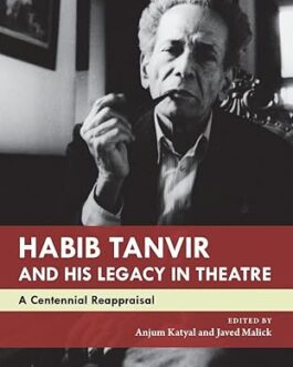 Habib Tanvir And His Legacy In Theatre – Ed. Anjum Katyal and Javed Malick