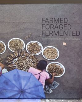 FARMED FORAGED FERMENTED : Celebrating food cultures of the mountains