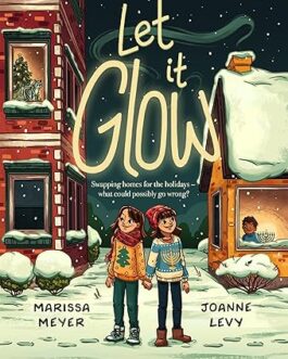 Let It Glow – Marissa Meyer, Joanne Levy