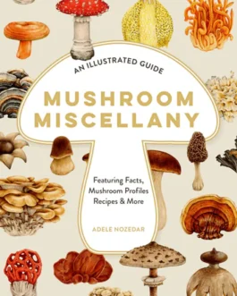 Mushroom Miscellany : An Illustrated Guide – Adele Nozedar