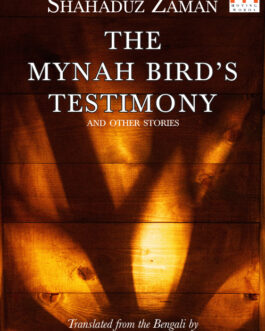 The Mynah Bird’s Testimony and Other Stories – Shahaduz Zaman, Translated by V.Ramaswamy and Noora Shamsi Bahar