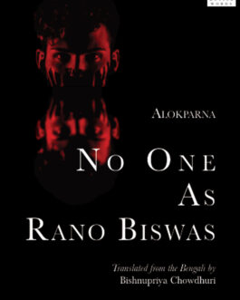 No One As Rano Biswas – Alokparna, Translated from Bengali by Bishnupriya Chowdhuri