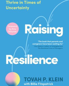 Raising Resilience : How to help our children thrive in times of uncertainty – Tovah P. Klein