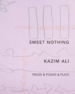 Sweet Mothing : Prose & Poems & Plays – Kazim Ali