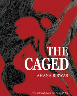 The Caged – Ahana Biswas, Translated by Shamita Das Dasgupta