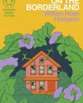 The House On The Borderland – William Hope Hodgson