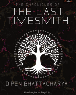 The Chronicles of The Last Timesmith – Dipen Bhattacharya, Tr Chirayata Chakrabarty