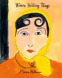 Women Holding Things – Maira Kalman