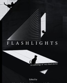 Flashlights : An anthology of very short stories – Edited by Marzia Rahman and Rituparna Mukherjee