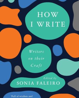 How I Write : Writers on Their Craft – Ed. Sonia Faleiro