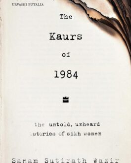 The Kaurs of 1984 : The untold, unheard stories of sikh women – Sanam Sutirath Wazir