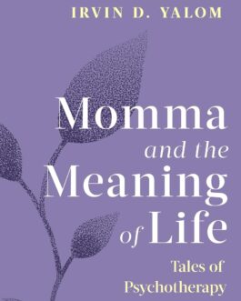 Momma and the Meaning Of Life : Tales of Psychotherapy – Irvin D. Yalom